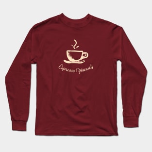 Espresso Yourself Long Sleeve T-Shirt